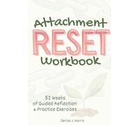 Attachment RESET Workbook: 52 Weeks of Guided Reflection & Practice Exercises for Healing Attachment and Unlocking the Path to Secure, Fulfilling Relationships