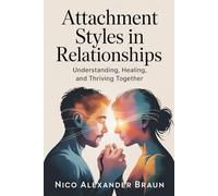 Attachment Styles in Relationships: Understanding, Healing, and Thriving Together