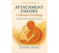 Attachment Theory and Attachment-Based Therapy: Principles and Clinical Applications for Therapists (Psychotherapy Manual)