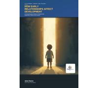 ATTACHMENT THEORY AND TRAUMA: HOW EARLY RELATIONSHIPS AFFECT DEVELOPMENT - A COMPREHENSIVE GUIDE FOR PROFESSIONALS SUPPORTING CHILDREN AND FAMILIES