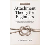 Attachment Theory for Beginners: A Guide To Improving Your Relationships and Strengthening Your Attachment Style (Understanding The Enneagram Series)