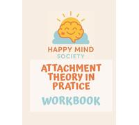 Attachment Theory in Practice: A Reflective Workbook for Building Secure Relationships: Gentle prompts, creative exercises, and real-life tools to ... connection (Happy Mind Society Workbooks)