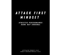 Attack First Mindset Game Day Journal: Pre-Game & Post-Game Mindset Preparation/Performance Enhancement (Attack First Mindset Journal Series - Game Day Journal & Training/Development Day Journal)