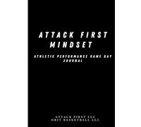 Attack First Mindset Game Day Journal: Pre-Game & Post-Game Mindset Preparation/Performance Enhancement (Attack First Mindset Journal Series - Game Day Journal & Training/Development Day Journal)