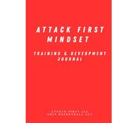 Attack First Mindset Training/Development Journal: Mindset/Daily Habits & Performance Enhancement (Attack First Mindset Journal Series - Game Day Journal & Training/Development Day Journal)