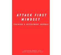 Attack First Mindset Training/Development Journal: Mindset/Daily Habits & Performance Enhancement (Attack First Mindset Journal Series - Game Day Journal & Training/Development Day Journal)