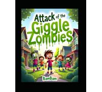 Attack of the Giggle Zombies: A Hilarious Zombie Adventure Filled with Slime, Mystery, and Nonstop Laughs for Kids Ages 7-10