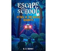 Attack of the Killer Quadbots: A Middle Grade After School Adventure (Escape After School)