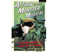Attack of the Monster Musical: A Cultural History of Little Shop of Horrors