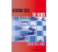 Attacking Chess The French: A Dynamic Repertoire for Black (Everyman Chess Series)