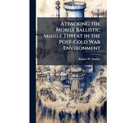 Attacking the Mobile Ballistic Missile Threat in the Post-Cold War Environment
