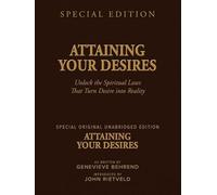 ATTAINING YOUR DESIRES: Unlock the Spiritual Laws That Turn Desire into Reality