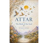 ATTAR: The Birds of the Soul: Spiritual Poems Inspired by The Conference of the Birds
