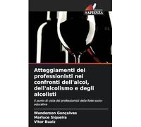 Atteggiamenti dei professionisti nei confronti dell'alcol, dell'alcolismo e degli alcolisti: Il punto di vista dei professionisti della Rete socio-educativa