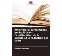 Atteindre la performance en équilibrant l'amélioration de la qualité et la réduction des coûts