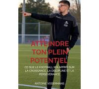 Atteindre ton plein potentiel: Ce que le football m'a appris sur la croissance, la discipline et la persévérance