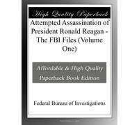 Attempted Assassination of President Ronald Reagan - The FBI Files (Volume One)