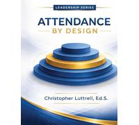 Attendance by Design: How School Systems Turn Absence Into Presence (School Systems That Work)