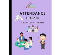 ATTENDANCE TRACKER for Tutors and Trainers : 8.5" x 11", 2 Years Entry, Suitable for tutors, trainers, home schoolers, and educators.