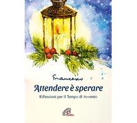 Attendere è sperare. Riflessioni per il tempo di Avvento (Preghiere-Riflessioni)