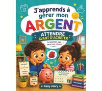 Attendre avant d'acheter: La vraie histoire derrière le mystère : patience, réflexion, achats impulsifs, publicité, envies passagères, bonnes ... de poche, quiz et coloriages pour enfants