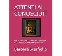 ATTENTI AI CONOSCIUTI: ANALISI CULTURALE, LETTERARIA E PSICOLOGICA SUL FENOMENO DELLA VIOLENZA DI GENERE