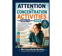Attention and Concentration Activities for Adults with ADHD: Practical Workbook for Managing Executive Dysfunction, Building Daily Routines, Boosting Productivity, and Improving Emotional Regulation