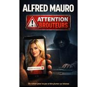 Attention Brouteurs: Un roman pour ne pas se faire plumer sur Internet.