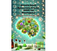 Attention Deficit Hyperactivity Disorder (ADHD) and Homoeopathy: Bridging Classical Wisdom with Modern Research