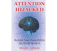 ATTENTION HIJACKED: Reclaim Your Focus Before the World Steals It