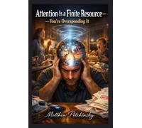 Attention Is a Finite Resource-You're Overspending It