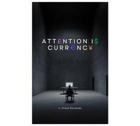 Attention Is Currency: Protecting Your Mind in the Age of Digital Noise (The ATTENTRA Series)