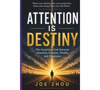 Attention is Destiny: The Surprising Link Between Attention, Emotion, Wealth, and Happiness/Safeguard your most valuable and scarce resources.