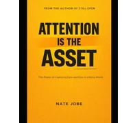 Attention Is the Asset: How to Win the Only Game That Matters in Marketing Today