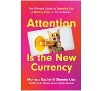 Attention is the New Currency: The Ultimate Guide to Standing Out and Getting Paid on Social Media