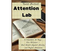 Attention Lab: An HR Experiment with 15 Volunteers, 30 Days, and Zero Willpower - Real Solutions for Anxiety and Phone Addiction That Actually Work