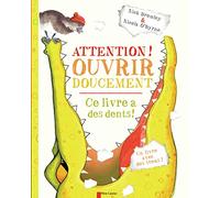 Attention ! Ouvrir doucement: Ce livre a des dents !