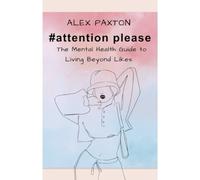 #Attention Please: The Mental Health Guide to Living Beyond Likes.