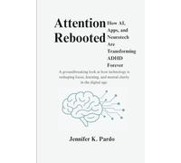 Attention Rebooted How AI, Apps, and Neurotech Are Transforming ADHD Forever: A groundbreaking look at how technology is reshaping focus, learning, ... in the digital age. (The Mind Balance)