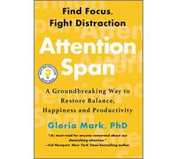 Attention Span: A Groundbreaking Way to Restore Balance, Happiness and Productivity