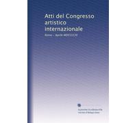 Atti del Congresso artistico internazionale: Roma - Aprile MDCCCCXI