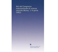 Atti del Congresso internazionale di scienze storiche (Roma, 1-9 aprile 1903): Volume 12