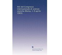 Atti del Congresso internazionale di scienze storiche (Roma, 1-9 aprile 1903): Volume 8