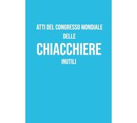 Atti del Congresso Mondiale delle Chiacchiere Inutili: Taccuino a righe A5 | 130 pagine per appunti, note, idee e journaling | Perfetto per lavoro, ... originale per colleghi, amici e studenti!