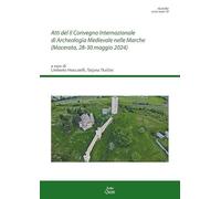 Atti del II Convegno Internazionale di Archeologia Medievale nelle Marche (Macerata, 28-30 maggio 2024) (Ricerche. Series maior)