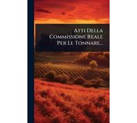 Atti Della Commissione Reale Per Le Tonnare...