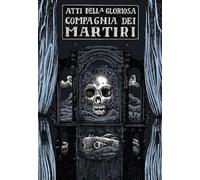 Atti della gloriosa compagnia dei martiri (Illustrati)