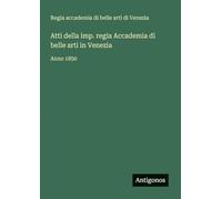 Atti della imp. regia Accademia di belle arti in Venezia: Anno 1850