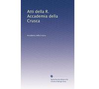 Atti della R. Accademia della Crusca: Volume 4