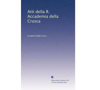 Atti della R. Accademia della Crusca: Volume 5